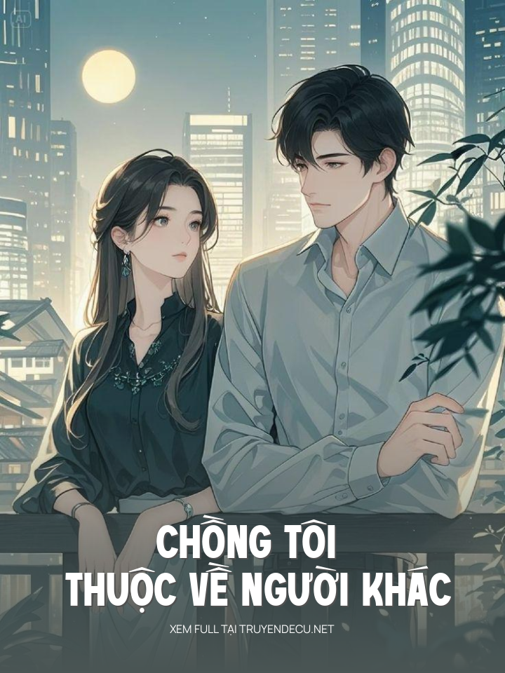 
                            Chồng Tôi Thuộc Về Người Khác