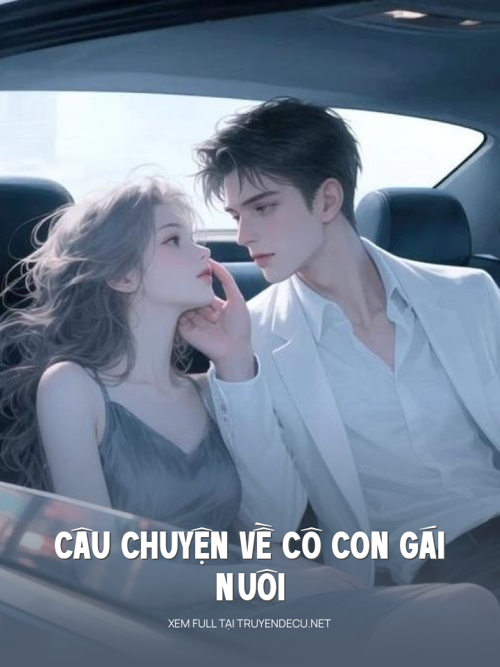 
                            Câu Chuyện Về Cô Con Gái Nuôi