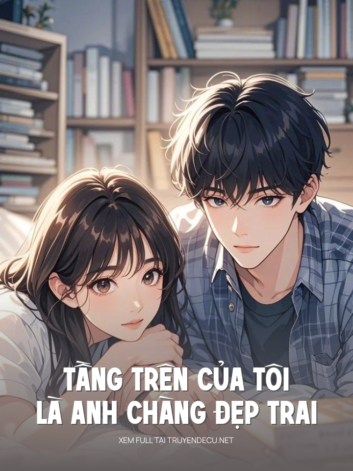 Tầng Trên Của Tôi Là Anh Chàng Đẹp Trai