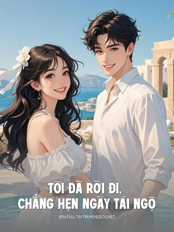 Tôi Đã Rời Đi, Chẳng Hẹn Ngày Tái Ngộ