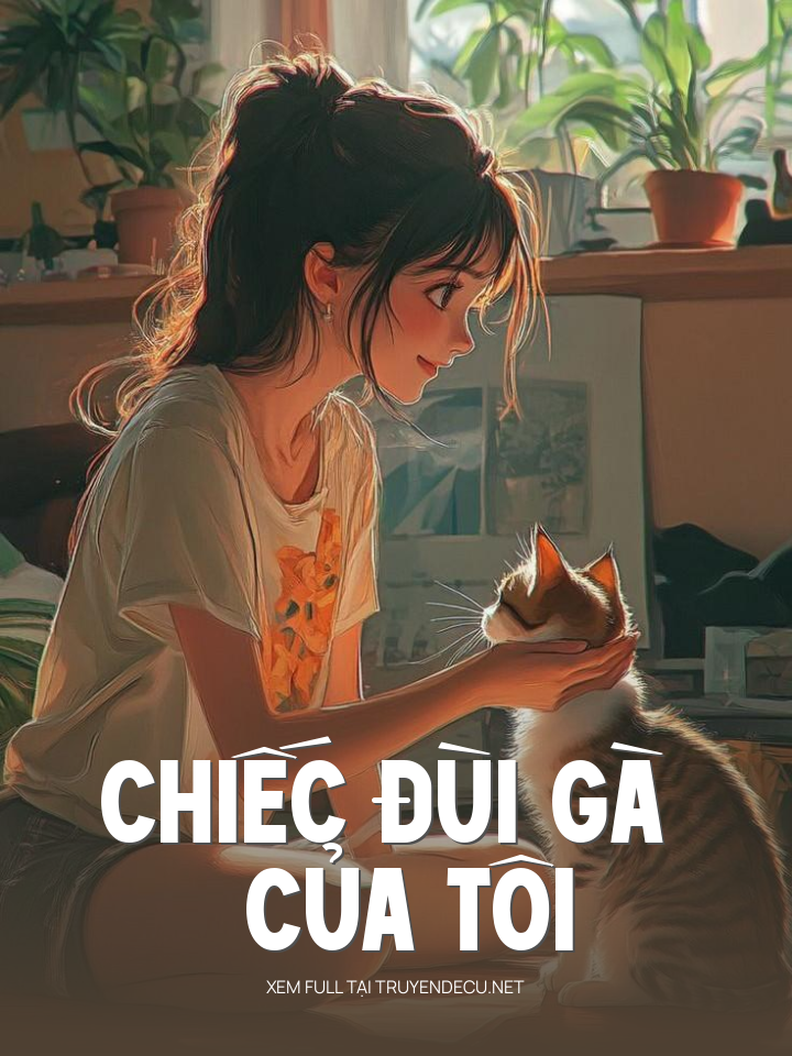 
                            Chiếc Đùi Gà Của Tôi