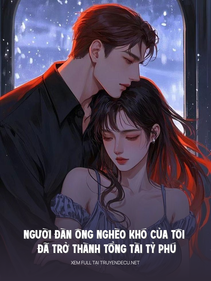 Người Đàn Ông Nghèo Khó Của Tôi Đã Trở Thành Tổng Tài Tỷ Phú