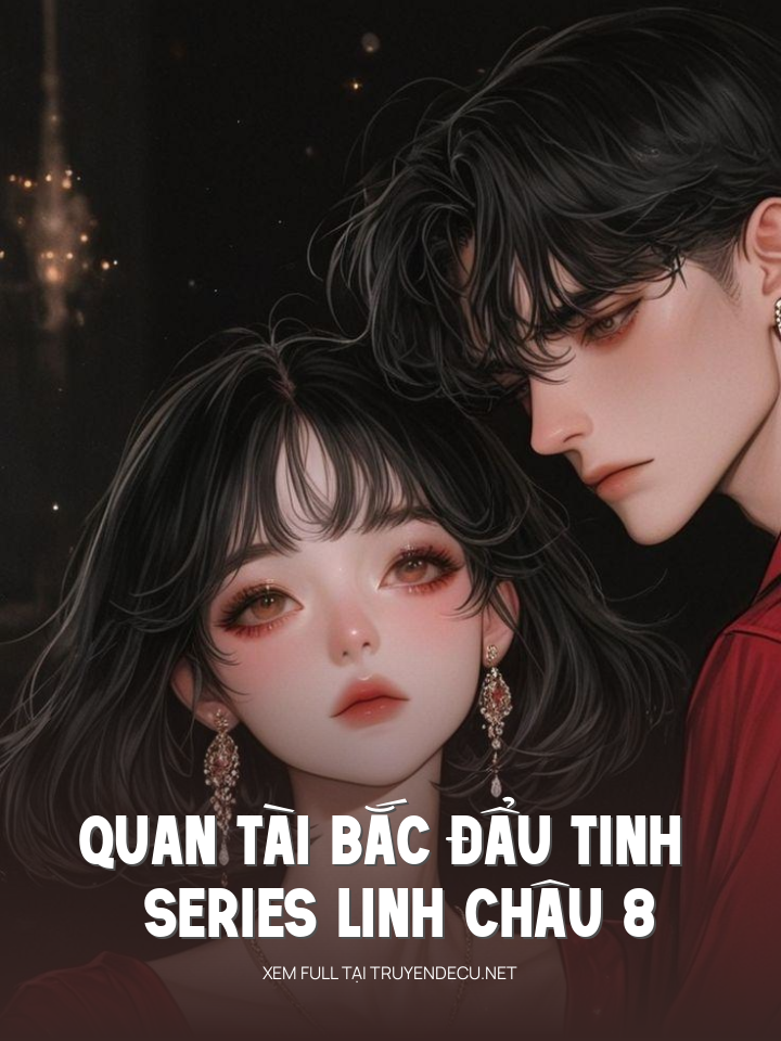 Quan Tài Bắc Đẩu Tinh - Series Linh Châu 8