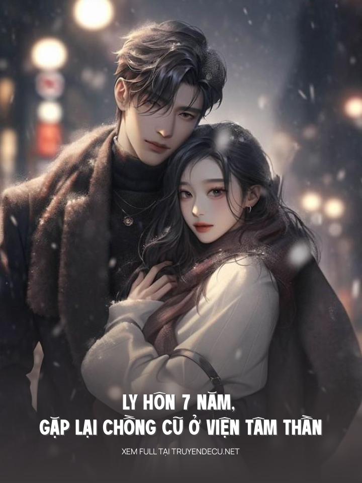 Ly Hôn 7 Năm, Gặp Lại Chồng Cũ Ở Viện Tâm Thần