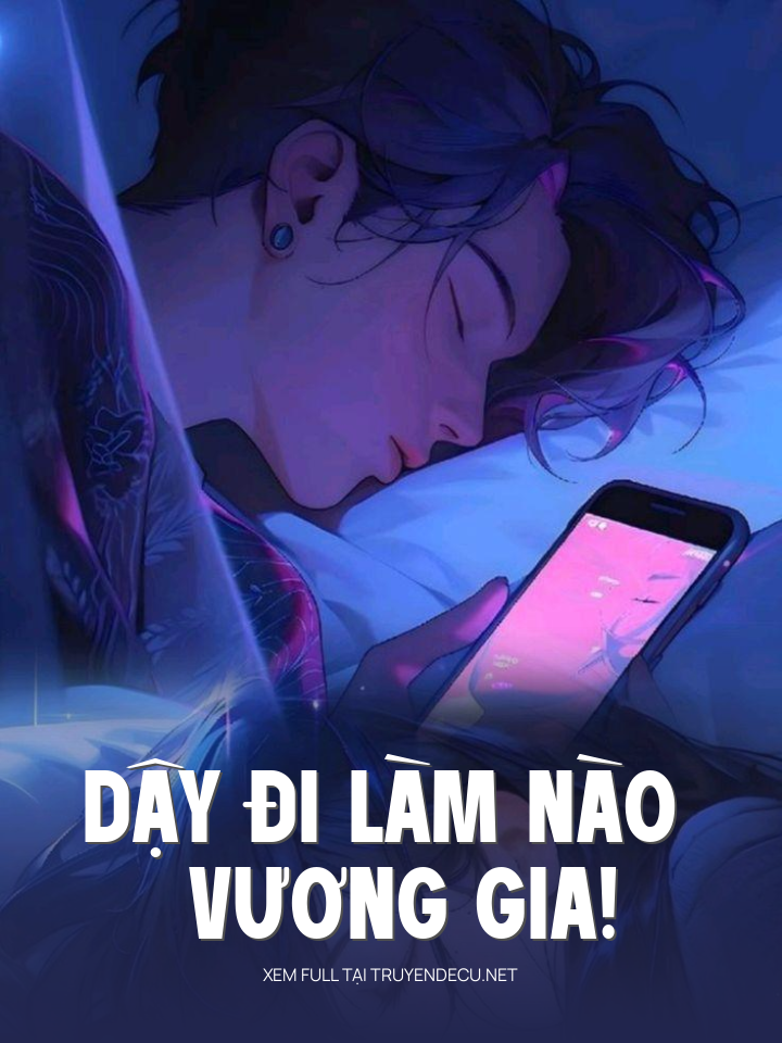 
                            Dậy Đi Làm Nào Vương Gia!