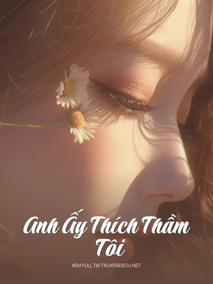 
                            Anh Ấy Thích Thầm Tôi