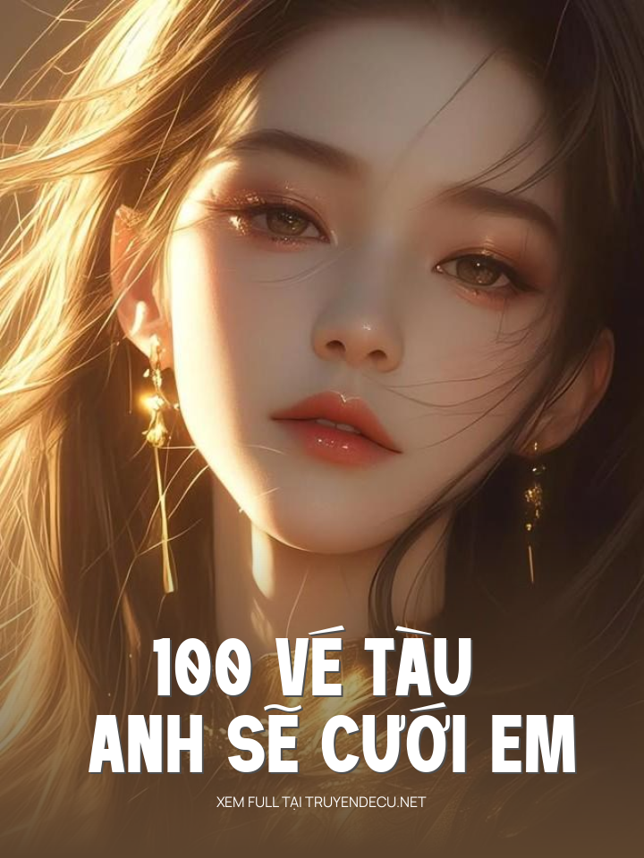 
                            100 Vé Tàu Anh Sẽ Cưới Em
