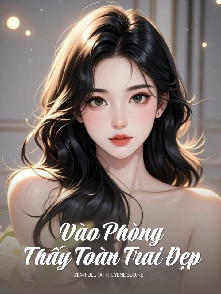 Vào Phòng Thấy Toàn Trai Đẹp