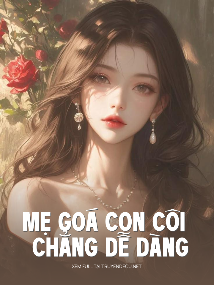 Mẹ Goá Con Côi Chẳng Dễ Dàng
