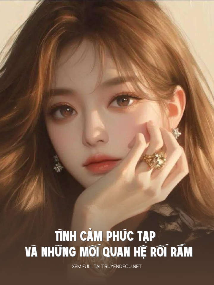 Tình Cảm Phức Tạp Và Những Mối Quan Hệ Rối Rắm