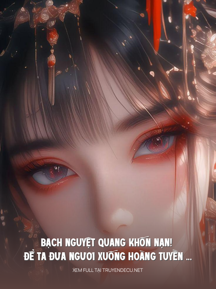 
                            Bạch Nguyệt Quang Khốn Nạn! Để Ta Đưa Ngươi Xuống Hoàng Tuyền ...