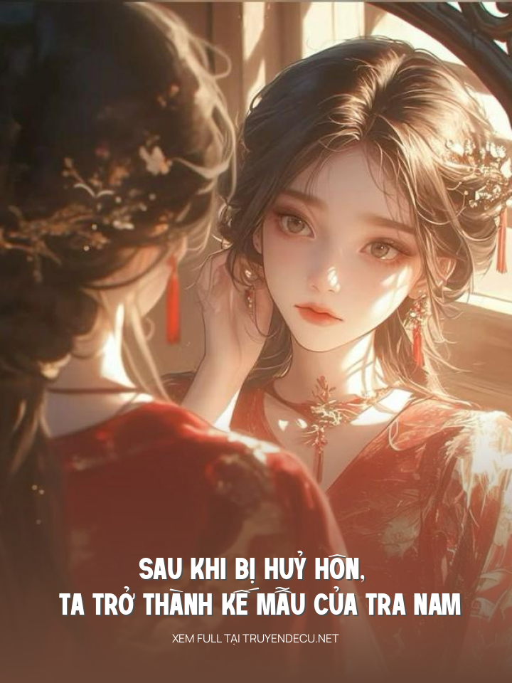 Sau Khi Bị Huỷ Hôn, Ta Trở Thành Kế Mẫu Của Tra Nam