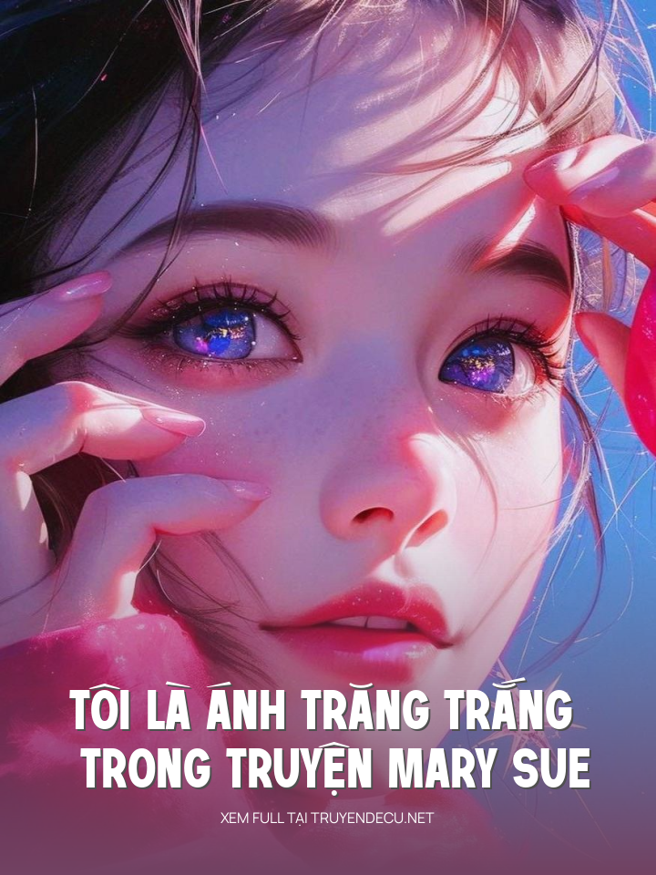 Tôi Là Ánh Trăng Trắng Trong Truyện Mary Sue