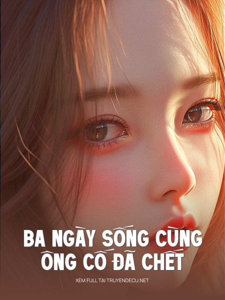 
                            Ba Ngày Sống Cùng Ông Cố Đã Chết