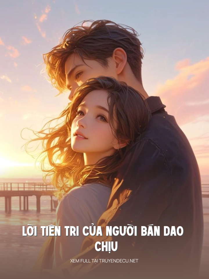 
                            Lời Tiên Tri Của Người Bán Dao Chịu