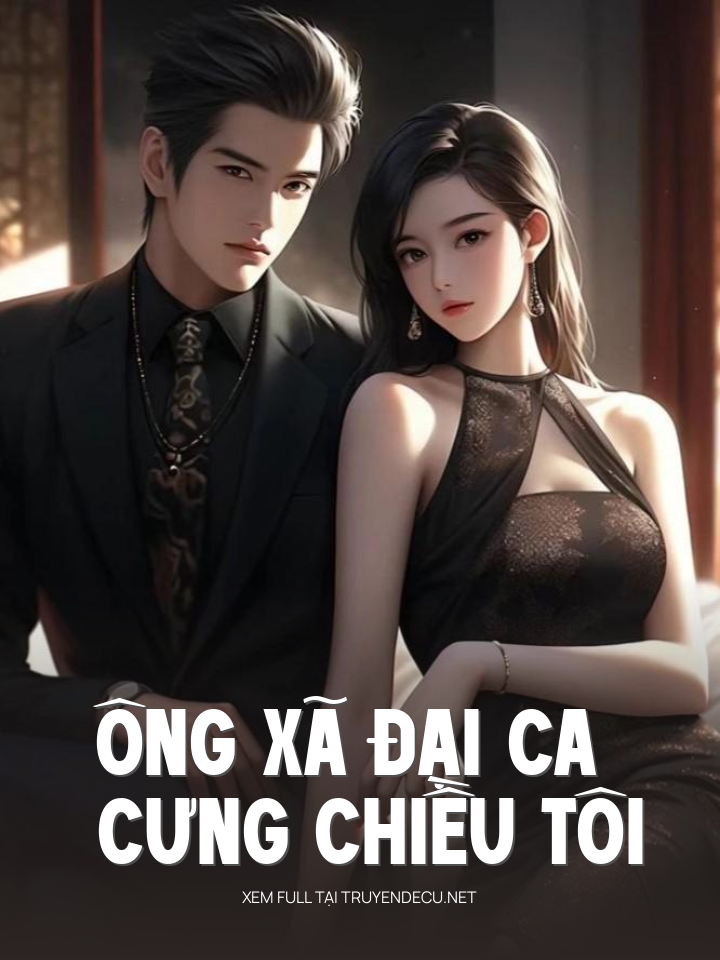 Ông Xã Đại Ca Cưng Chiều Tôi