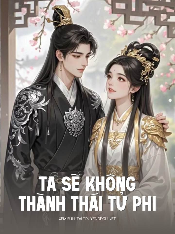 
                            Ta Sẽ Không Thành Thái Tử Phi
