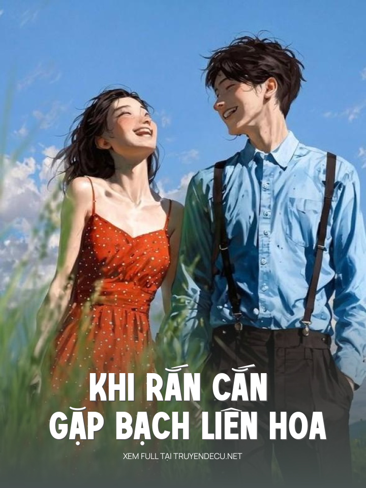 
                            Khi Rắn Cắn Gặp Bạch Liên Hoa