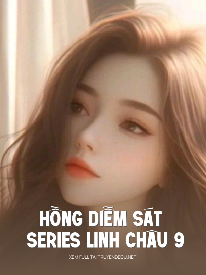 Hồng Diễm Sát - Series Linh Châu 9