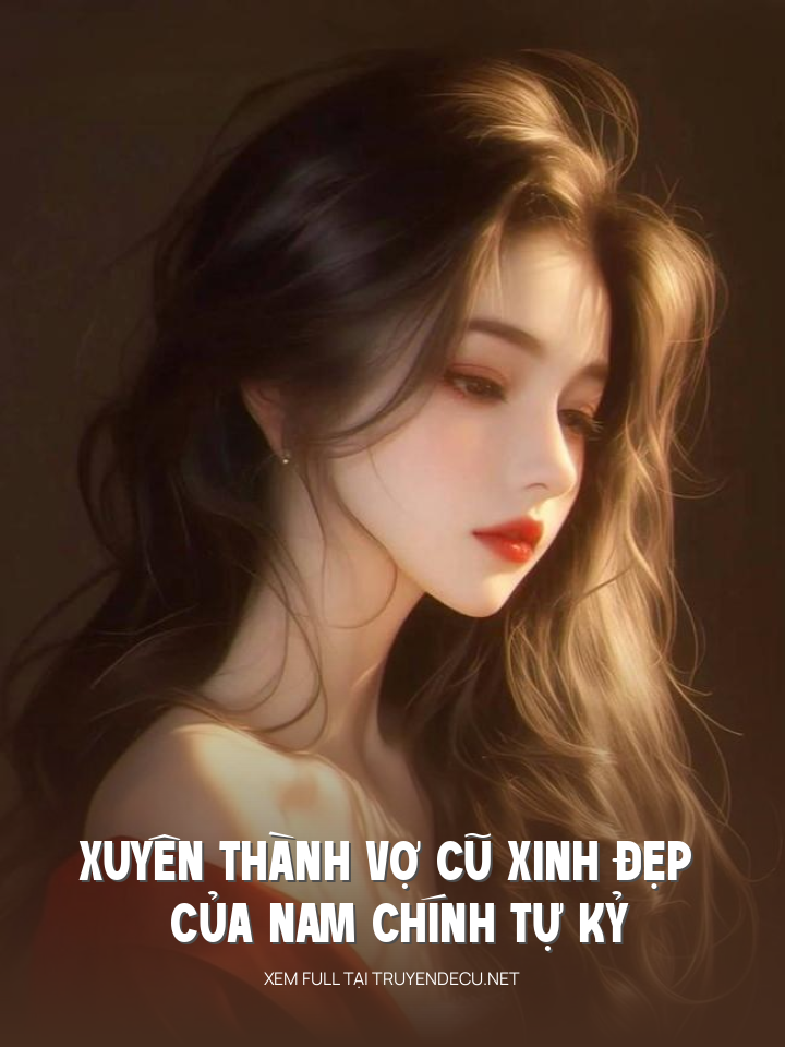 
                            Xuyên Thành Vợ Cũ Xinh Đẹp Của Nam Chính Tự Kỷ