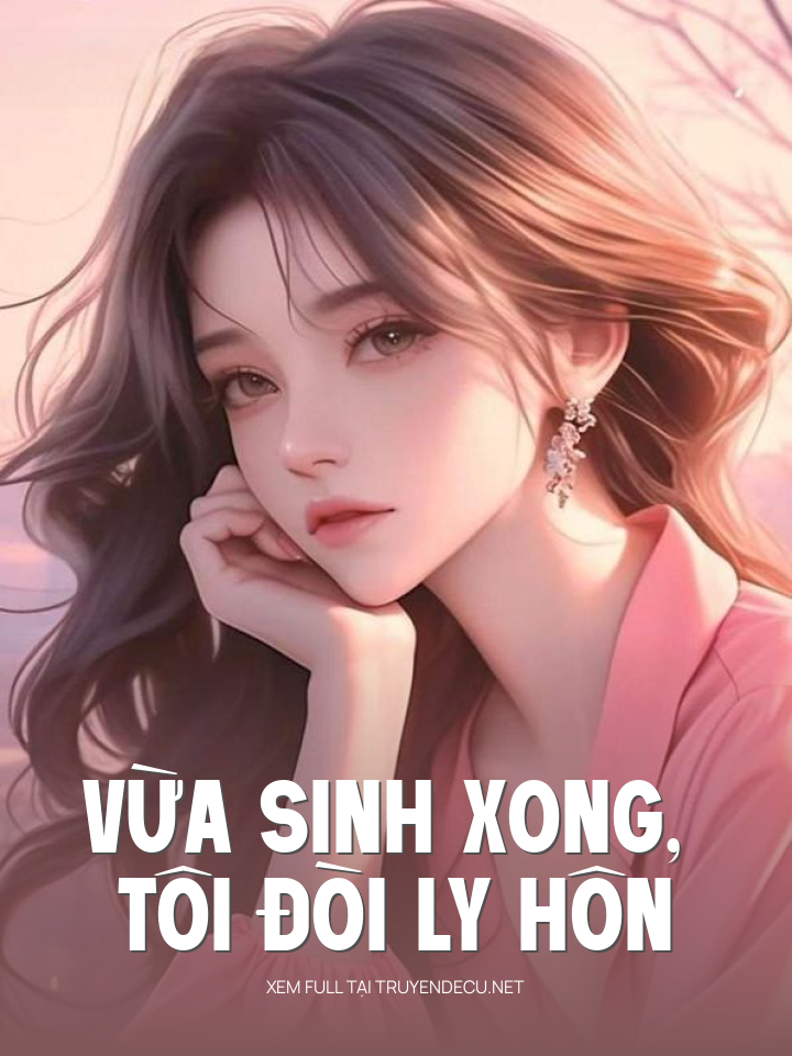 Vừa Sinh Xong, Tôi Đòi Ly Hôn
