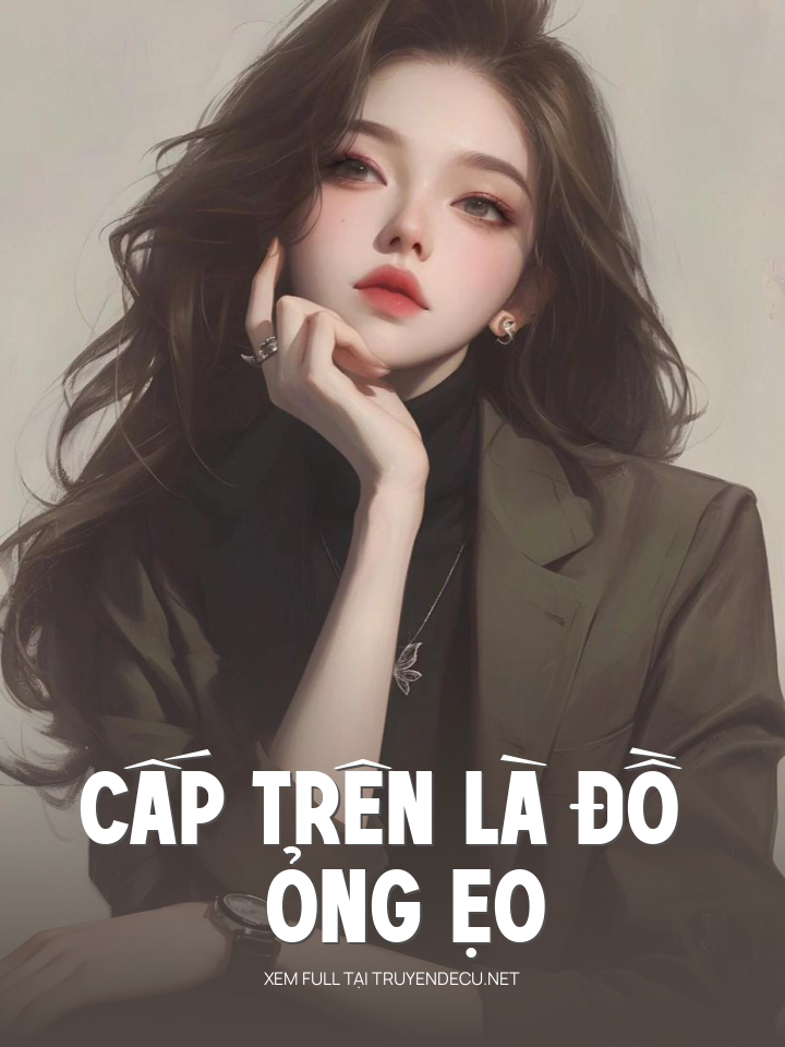 
                            Cấp Trên Là Đồ Ỏng Ẹo
