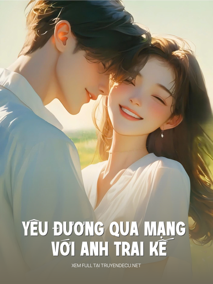 
                            Yêu Đương Qua Mạng Với Anh Trai Kế