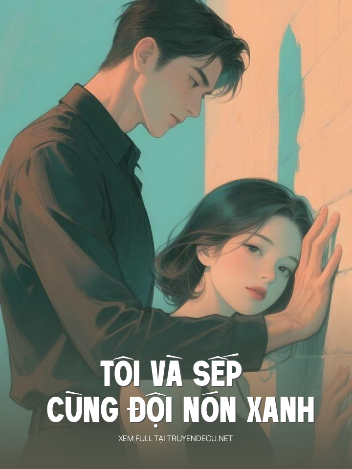 
                            Tôi Và Sếp Cùng Đội Nón Xanh