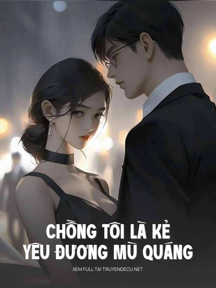 
                            Chồng Tôi Là Kẻ Yêu Đương Mù Quáng