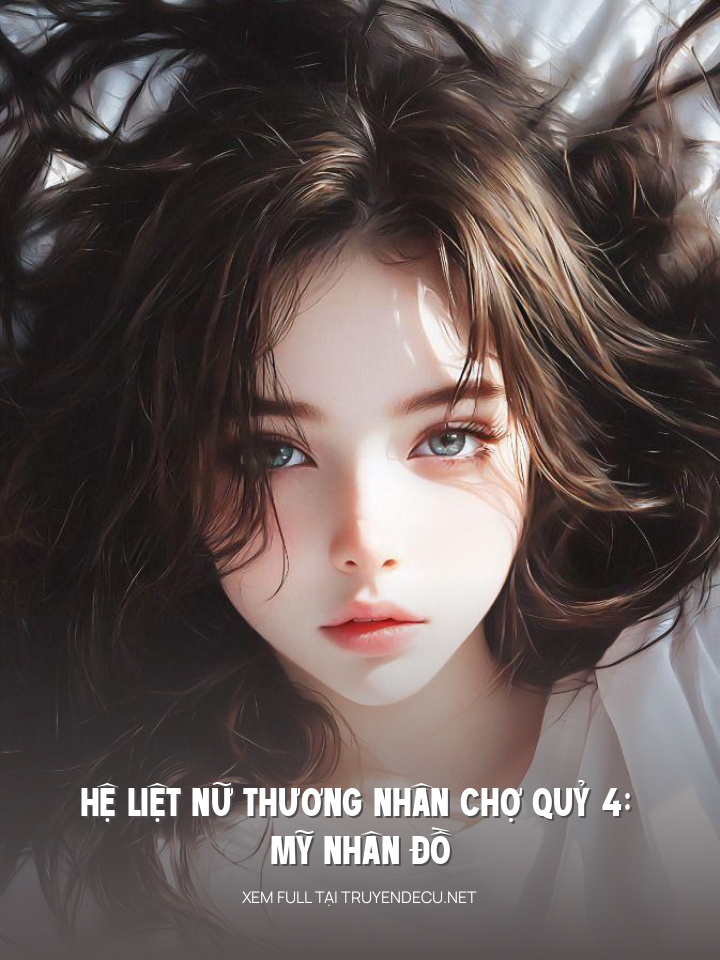 
                            Hệ Liệt Nữ Thương Nhân Chợ Quỷ 4: Mỹ Nhân Đồ