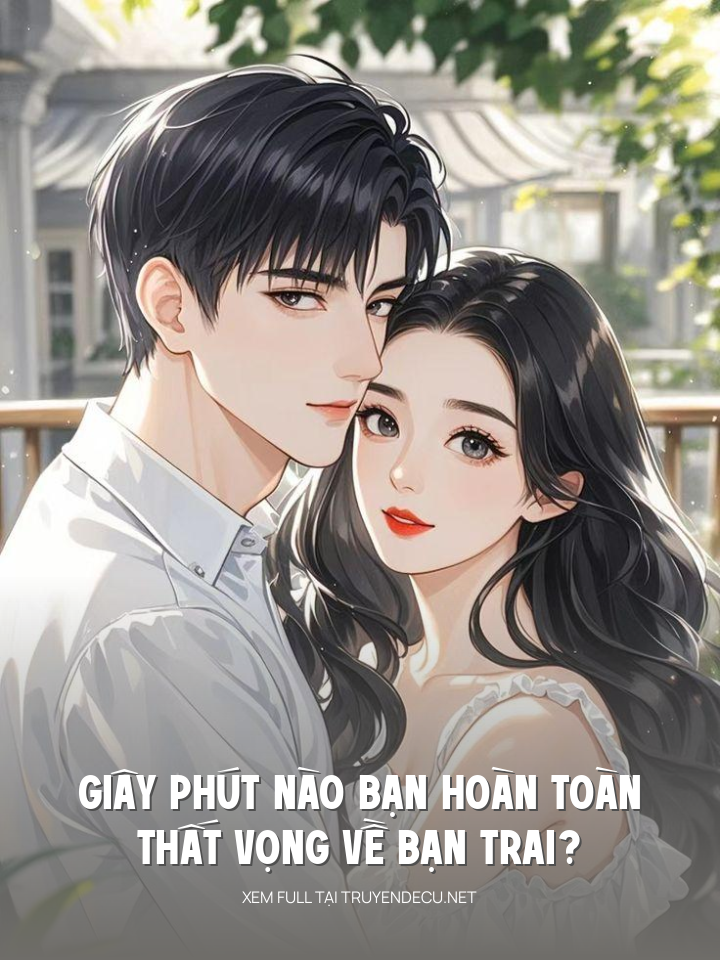 
                            Giây Phút Nào Bạn Hoàn Toàn Thất Vọng Về Bạn Trai?