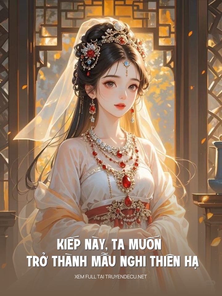 Kiếp Này, Ta Muốn Trở Thành Mẫu Nghi Thiên Hạ