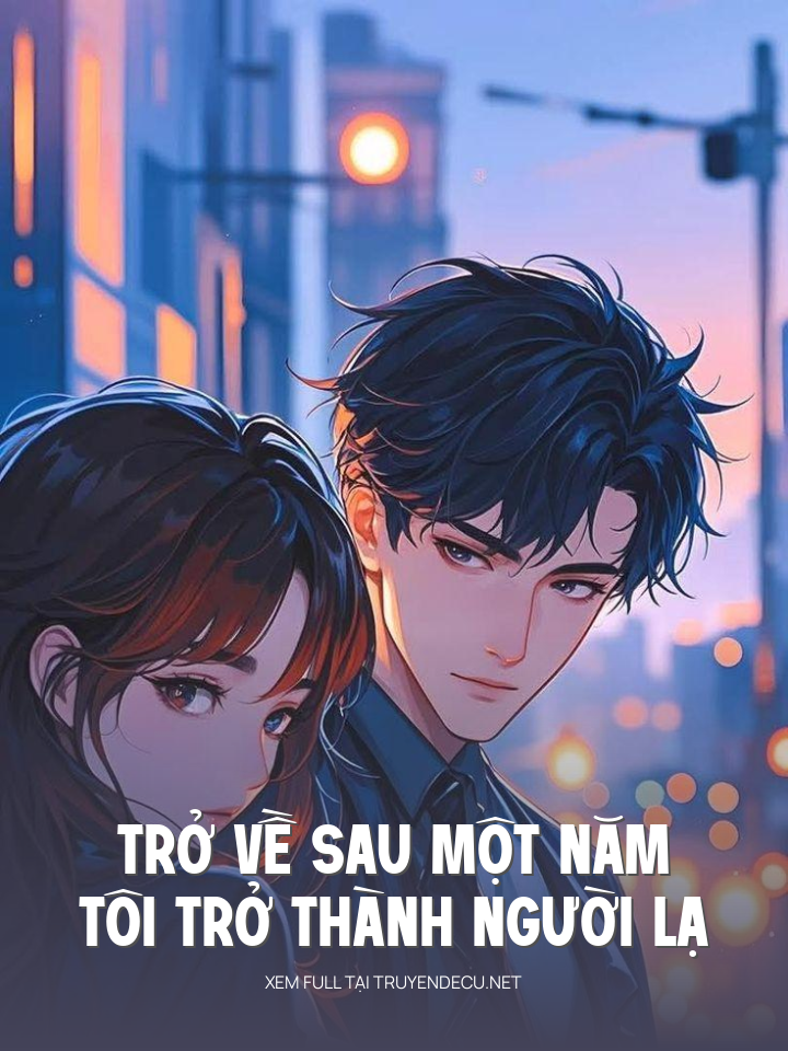Trở Về Sau Một Năm Tôi Trở Thành Người Lạ