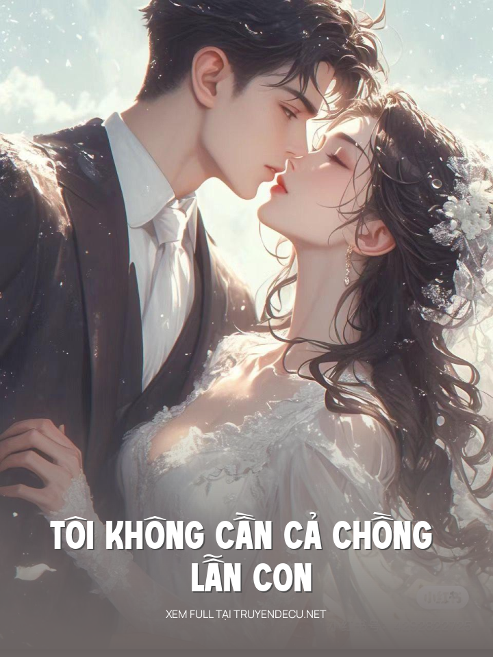 Tôi Không Cần Cả Chồng Lẫn Con