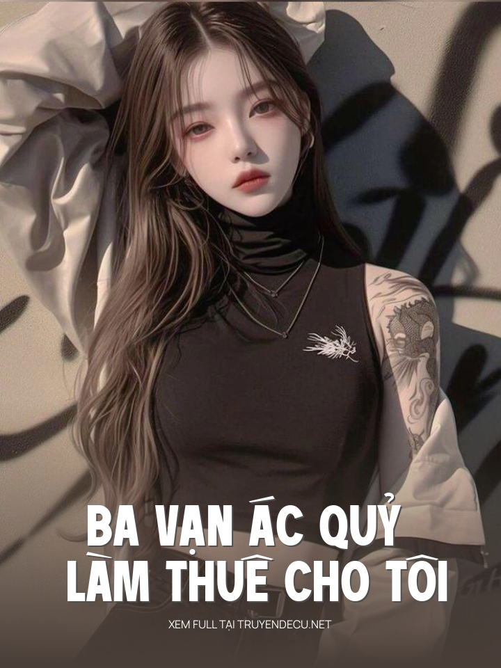 
                            Ba Vạn Ác Quỷ Làm Thuê Cho Tôi