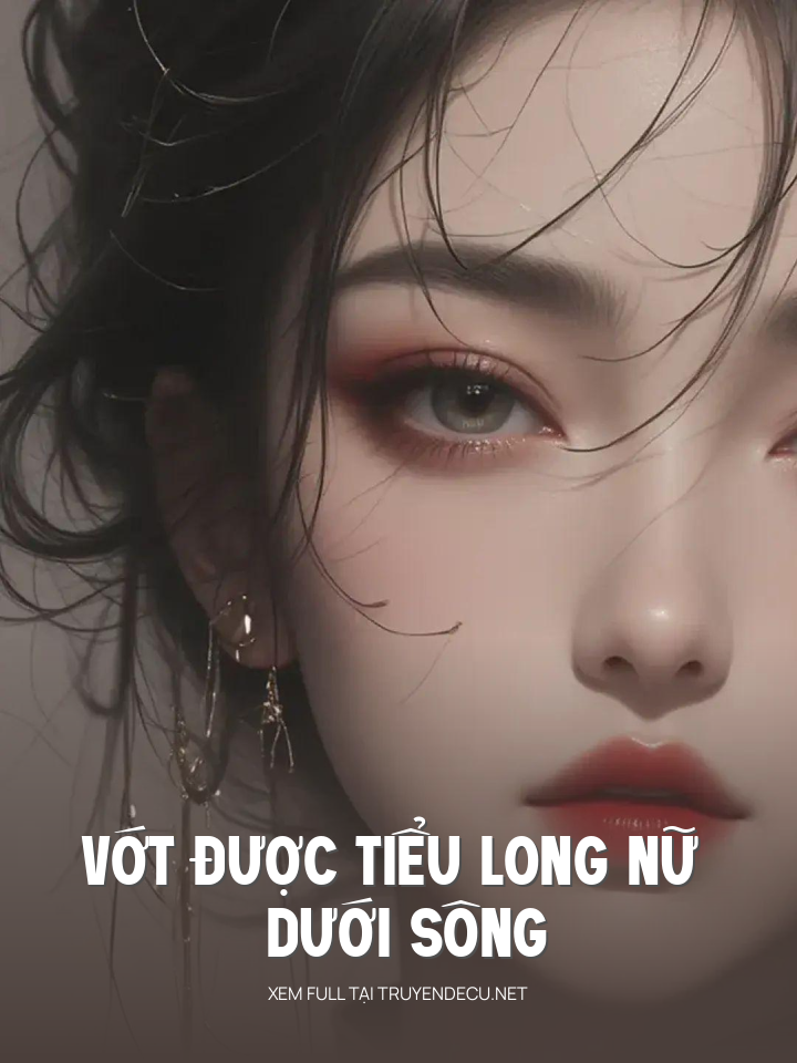 Vớt Được Tiểu Long Nữ Dưới Sông