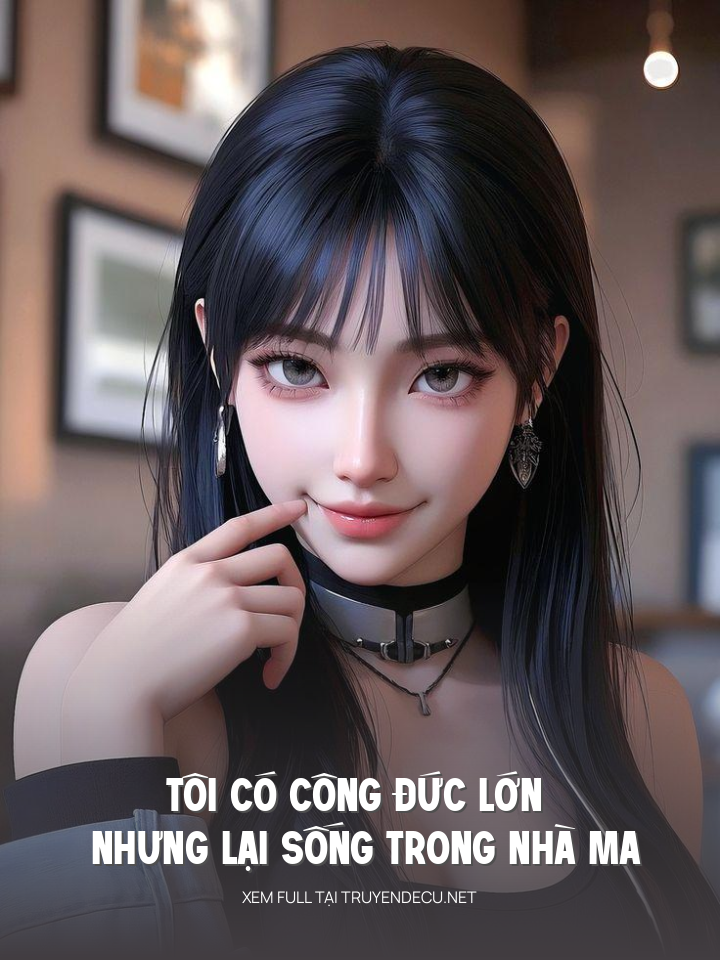 Tôi Có Công Đức Lớn Nhưng Lại Sống Trong Nhà Ma