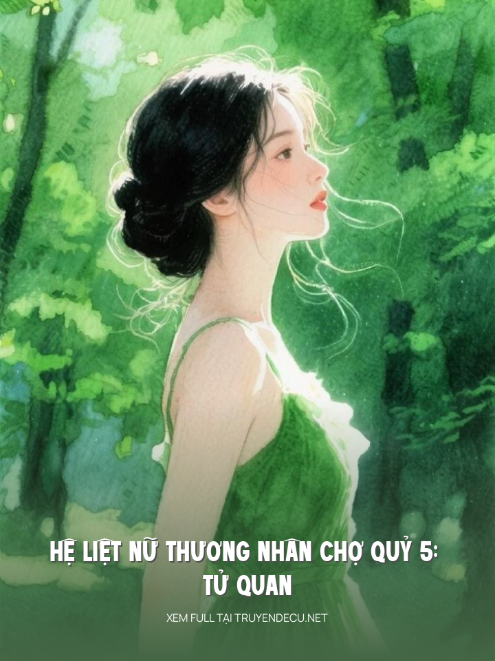 
                            Hệ Liệt Nữ Thương Nhân Chợ Quỷ 5: Tử Quan