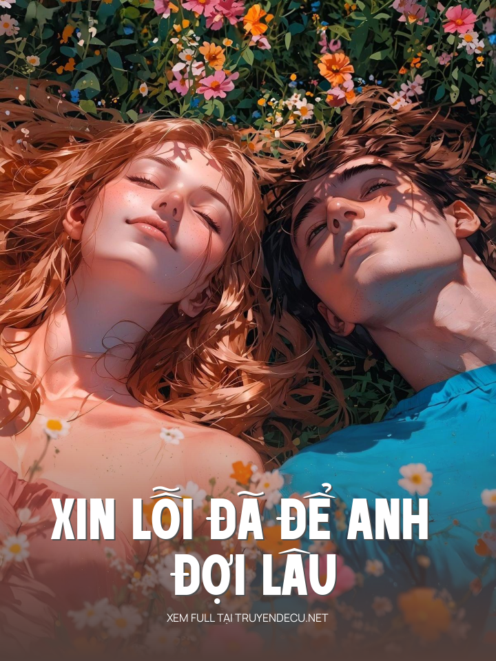
                            Xin Lỗi Đã Để Anh Đợi Lâu