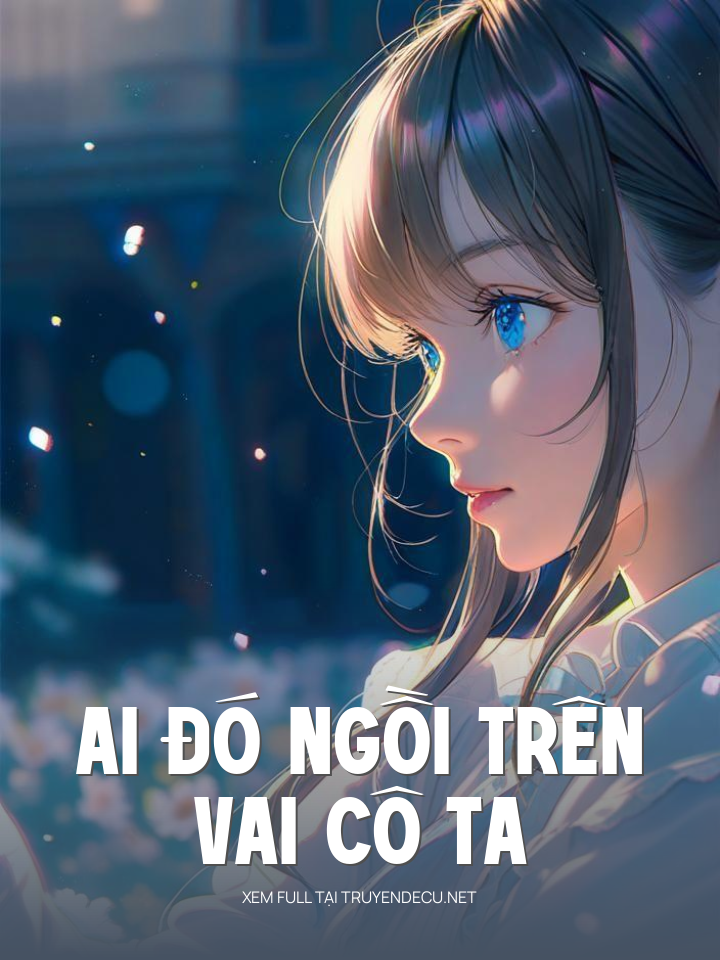 
                            Ai Đó Ngồi Trên Vai Cô Ta