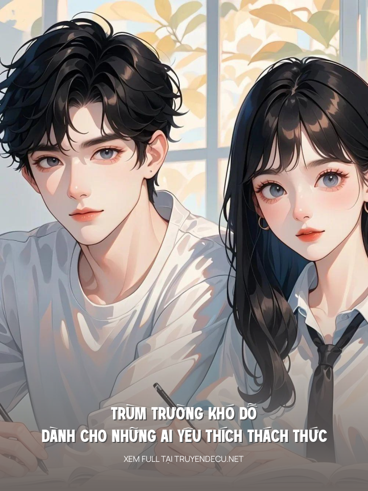 
                            Trùm Trường Khó Dỗ Dành