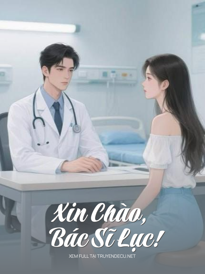 
                            Xin Chào, Bác Sĩ Lục!