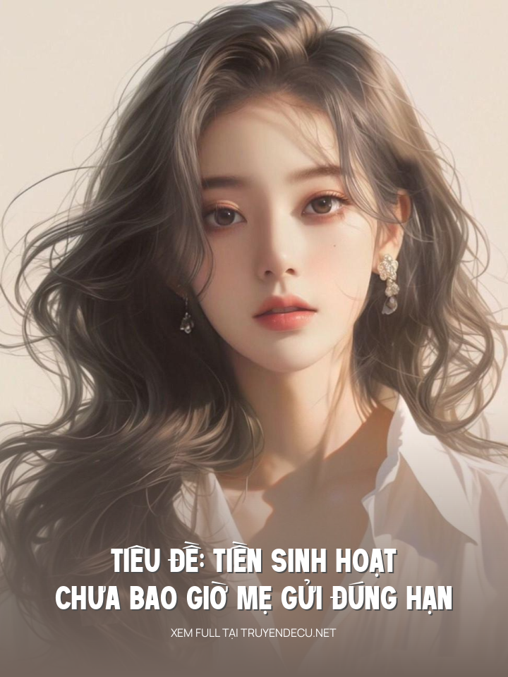 TiềN Sinh HoạT Chưa Bao Giờ Mẹ GửI ĐúNg HạN
