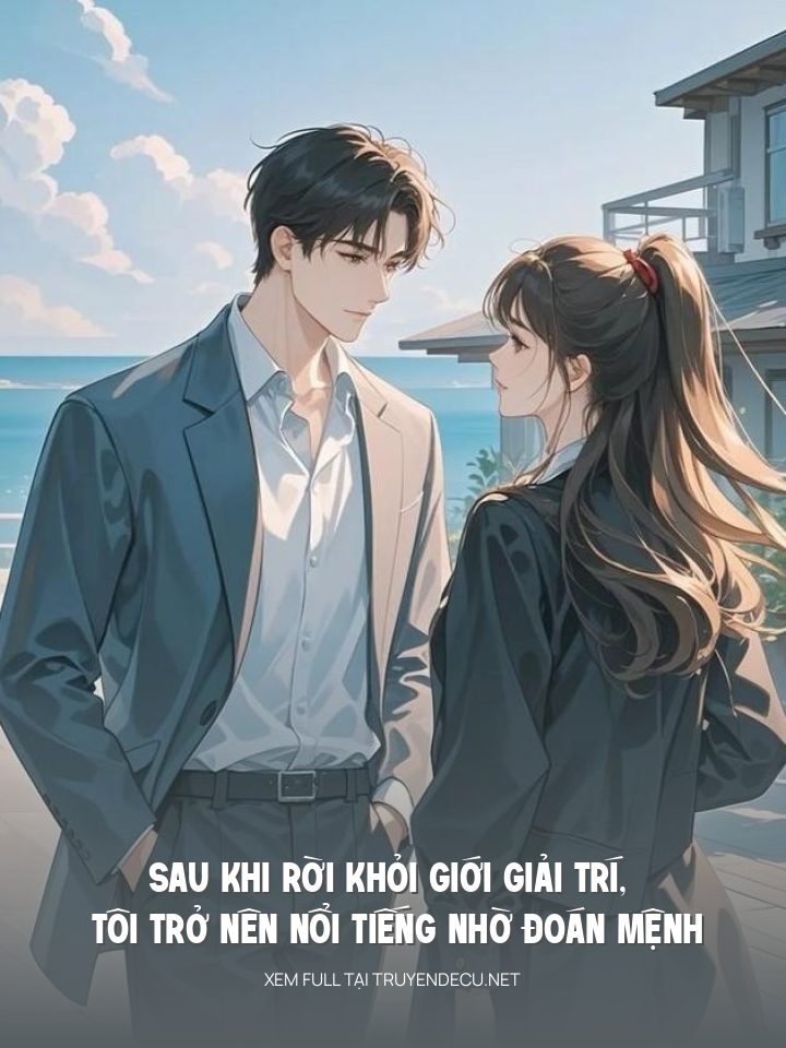 
                            Sau Khi Rời Khỏi Giới Giải Trí, Tôi Trở Nên Nổi Tiếng Nhờ Đoán Mệnh