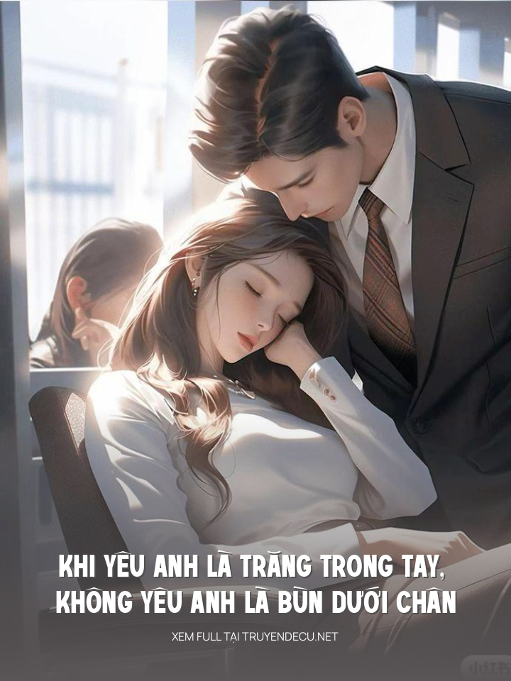 Khi Yêu Anh Là Trăng Trong Tay, Không Yêu Anh Là Bùn Dưới Chân