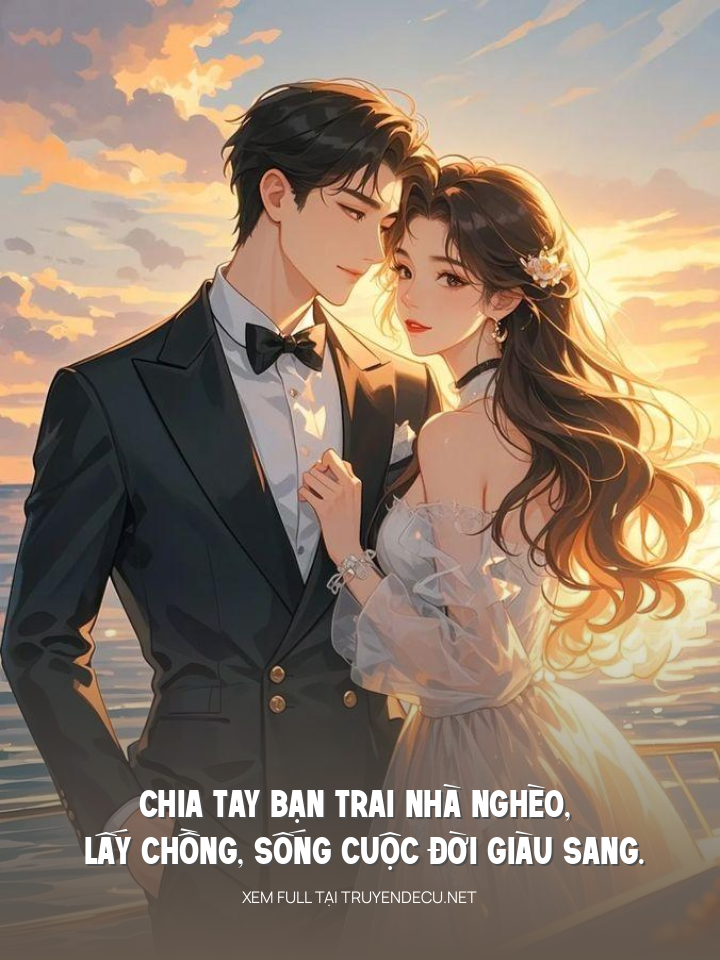 Chia Tay Bạn Trai Nhà Nghèo, Lấy Chồng, Sống Cuộc Đời Giàu Sang.