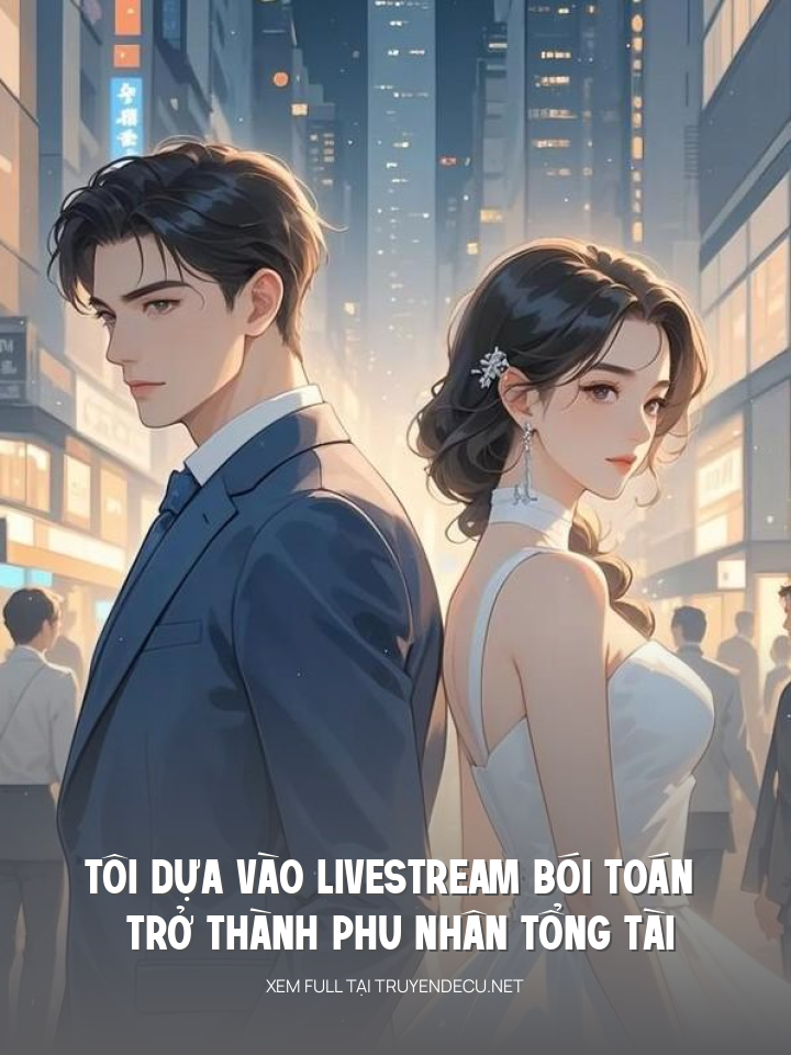 
                            Tôi Dựa Vào Livestream Bói Toán Trở Thành Phu Nhân Tổng Tài