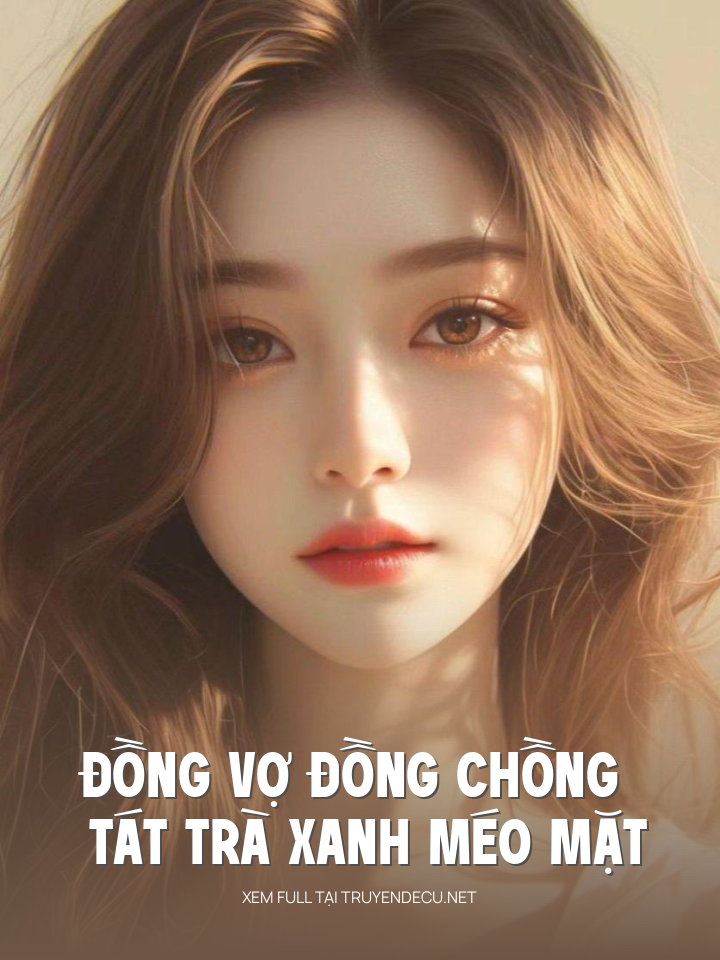 
                            Đồng Vợ Đồng Chồng Tát Trà Xanh Méo Mặt