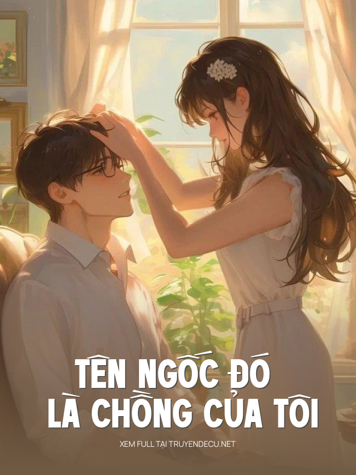 
                            Tên Ngốc Đó Là Chồng Của Tôi