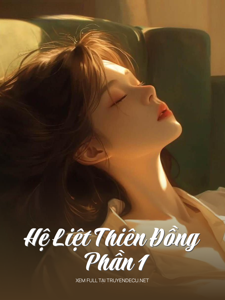 
                            Hệ Liệt Thiên Đồng - Phần 1